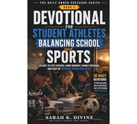 Devotional For Student Athletes Balancing School And Sports: 30 Days to Stay Focused, Avoid Burnout, Handle Pressure, and Keep Up Without Losing Your Peace (Built Under Pressure Series)