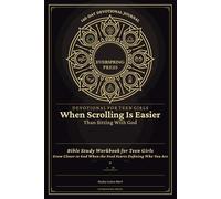 Devotional for Teen Girls - When Scrolling Is Easier Than Sitting With God: Bible Study Workbook for Teen Girls - Grow Closer to God When the Feed ... Who You Are (140-Day Devotional Journal)