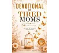 Devotional for Tired Moms: 40 Days of Scripture and Faith-Based Encouragement to Find Rest, Renew Your Strength, and Draw Closer to God