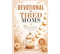 Devotional for Tired Moms: 40 Days of Scripture and Faith-Based Encouragement to Find Rest, Renew Your Strength, and Draw Closer to God