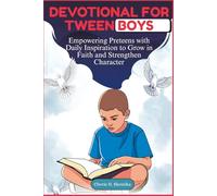 DEVOTIONAL FOR TWEEN BOYS: Empowering Preteens with Daily Inspiration to Grow in Faith and Strengthen Character