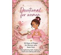 Devotional for women.: 30 Days of Prayer for Women Seeking God. Strengthening faith, healing the heart, and walking with God. The Daily Encounter Your Soul Has Been Waiting For.