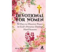 DEVOTIONAL FOR WOMEN: 30 Days to Discover Peace in God's Presence During Hard Seasons