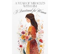 Devotional for Women: A Year of Miracles with Him - Daily Devotions for a Life of Love, Wonder, and Joy (Minutes with Jesus)