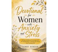 Devotional for Women with Anxiety and Stress: 40 Days of Biblical Encouragement for Finding Peace, Calming Your Mind, and Trusting God