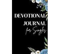 Devotional Journal for Singles: A Devotional Notebook for Women and Men Featuring Scripture, Reflection Questions, and Prayers While You Wait on God