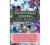 Devotional Journal for Women: 52-W evotional for Women Seeking Work-Life Balance, filled with KJV Scriptures, Reflections, Prompts, and Encouragement