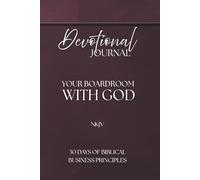 Devotional Journal - Your Boardroom With God, 30 Days Of Biblical Business Principles, 330 Pages: NKJV | Build your business with God