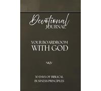 Devotional Journal - Your Boardroom With God, 30 Days Of Biblical Business Principles, 330 Pages: NKJV | Build your business with God