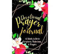 Devotional Prayer Journal: 52 Weeks to Write in Scriptures, Reflections & Prayers | Inspirational Bible Verses & Devotional Guided Prayer | Black Gold Floral Theme Borders