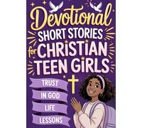 Devotional Short Stories for Christian Teen Girls: Inspiring Faith-Based Gift Book for Religious Teenagers to Build Confidence and Hope in Everyday School Life (devotional book for teens)