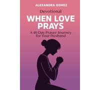 Devotional When Love Prays: A 40-Day Prayer Journey for Your Husband