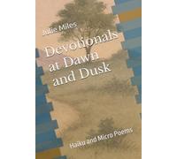 Devotionals at Dawn and Dusk: Haiku and Micro Poems