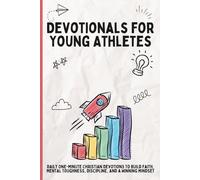 Devotionals for Young Athletes: Daily One-Minute Christian Devotions to Build Faith, Mental Toughness, Discipline, and a Winning Mindset