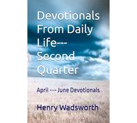 Devotionals From Daily Life---Second Quarter: April --- June Devotionals