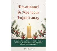 Dévotionnel de Noël pour Enfants 2025: 25 Jours de Paix au Milieu du Chaos : Histoires Bibliques, Activités Amusantes et Prières Simples pour les 8-12 Ans.