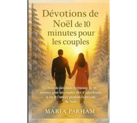 Dévotions de Noël de 10 minutes pour les couples: Un livre de dévotion chrétienne quotidienne de 10 minutes pour les couples afin d'approfondir la foi et l'amour pendant la période de Noël
