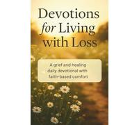 Devotions for Living with Loss: A grief and healing daily devotional with faith-based comfort
