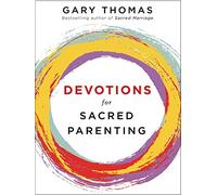 Devotions for Sacred Parenting: Growing in Christ as You Raise Godly Children (A 52-Week Devotional - The Perfect Christian Gift for Seasoned, New, and Expectant Parents