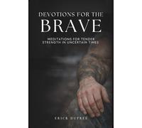 Devotions for the Brave: Meditations for Tender Strength in Uncertain Times
