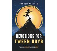 Devotions for Tween Boys: A Christian Devotional to Help Pre-teen Boys Ages 8-12 Build Faith, Grow in Courage, and Follow Jesus