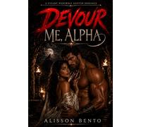 Devour Me, Alpha: A Steamy Werewolf Shifter Romance (The Savage Hearts Series)