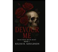Devour Me (Beautiful Ruin Duet Book 1): An Obsessive Rockstar Dark Romance (The Eternal Regret Series)