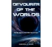 Devourer of Worlds: Five Men Against a Force Older Than the Stars