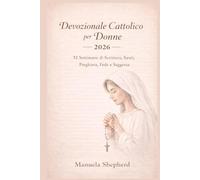 Devozionale Cattolico per Donne 2026: 52 Settimane di Scrittura, Santi, Preghiera, Fede e Saggezza