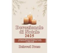 Devozionale di Natale 2025: Venticinque Riflessioni Quotidiane d’Avvento per Abbracciare l’Amore, la Speranza, la Pace e la Gioia di Dio