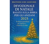 DEVOZIONALE DI NATALE BASATO SULLA BIBBIA PER GLI ANZIANI 2025: Scritture quotidiane per ispirare e rinnovare la fede