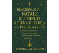 DEVOZIONALE DI NATALE DI 5 MINUTI PIENA DI FEDE PER RAGAZZI: Guida quotidiana per sviluppare integrità, gratitudine e carattere cristiano