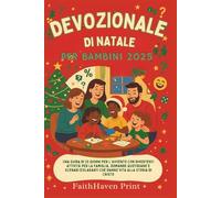 Devozionale Di Natale Per Bambini 2025: Una guida di 25 giorni per l'Avvento con divertenti attività per la famiglia, domande quotidiane e scenari esilaranti che danno vita alla storia di Cristo
