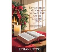 Devozionale di Natale pieno di fede per gli anziani 2025: Letture bibliche commoventi e pensieri incoraggianti per ispirare uomini e donne in pensione durante il periodo sacro