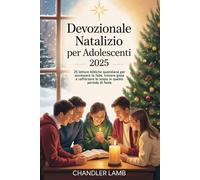 Devozionale natalizio per adolescenti 2025: 25 letture bibliche quotidiane per accrescere la fede, trovare gioia e rafforzare lo scopo in questo periodo di feste