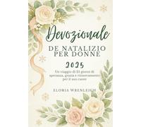 Devozionale natalizio per Donne 2025: Un viaggio di 25 giorni di speranza, grazia e rinnovamento per il suo cuore