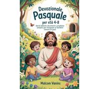 Devozionale pasquale Per età 4-8: Storie bibliche divertenti e preghiere semplici per insegnare ai bambini l'amore di Gesù