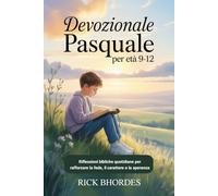 Devozionale pasquale Per età 9-12: Riflessioni bibliche quotidiane per rafforzare la fede, il carattere e la speranza