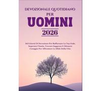 DEVOZIONALE QUOTIDIANO PER UOMINI 2026: 365 Giorni Di Devozione Per Rafforzare La Tua Fede, Superare l'Ansia, Trovare Saggezza E Ottenere Coraggio Per Affrontare Le Sfide Della Vita.