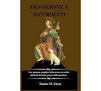 DEVOZIONE A SAN ROCCO: Vita, missione, preghiere della novena ed eredità spirituale del santo patrono delle pestilenze