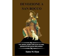 DEVOZIONE A SAN ROCCO: Vita, missione, preghiere della novena ed eredità spirituale del santo patrono delle pestilenze