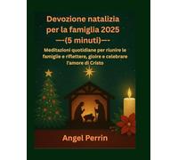 Devozione natalizia per la famiglia 2025 (5 minuti): Meditazioni quotidiane per riunire le famiglie e riflettere, gioire e celebrare l'amore di Cristo