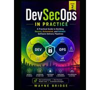 DevSecOps in Practice: A Practical Guide to Building Secure, Automated, and Reliable Software Delivery Pipelines (The DevSecOps Engineering Series)
