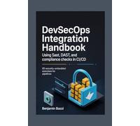 DevSecOps Integration Handbook using SAST, DAST, and Compliance Checks in CI/CD: 65 Security-Embedded Exercises for Pipelines