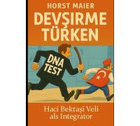 Devşirme Türken: Die erzwungene Identität - Haci Bektasi Veli und die Völker des Balkan, Pontus, Thrakien, Anatolien auf dem Weg zu Türken!