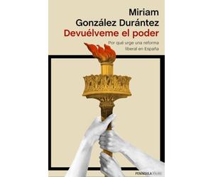 Devuélveme el poder: Por qué urge una reforma liberal en España (ATALAYA)