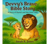 Devvy's Brave Bible Story: A Story of Daniel and the Lions' Den
