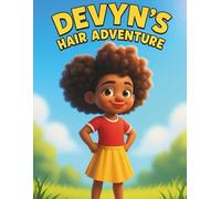 Devyn's Hair Adventure: A Children’s Book Celebrating Natural Hair, Confidence, and Self-Love