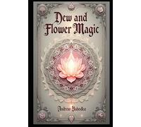 Dew and Flower Magic: Japanese and Korean Rituals with Morning Dew and Floral Offerings (Witch's Practice)