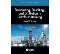 Dewatering, Desalting, and Distillation in Petroleum Refining (Petroleum Refining Technology Series)